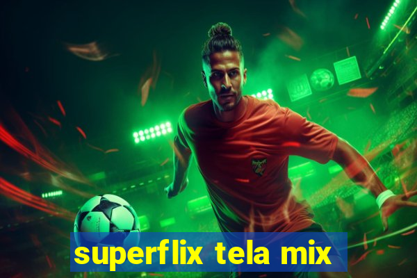 superflix tela mix